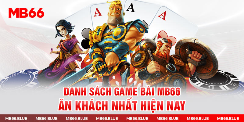 Danh sách game bài MB66 ăn khách nhất hiện nay