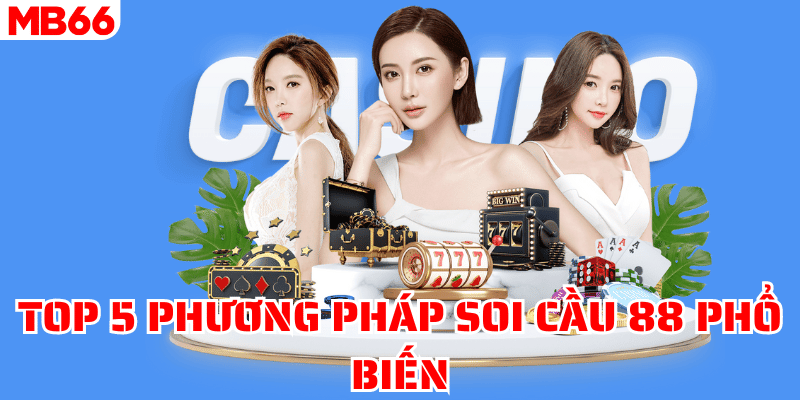 Top 5 phương pháp soi cầu 88 phổ biến