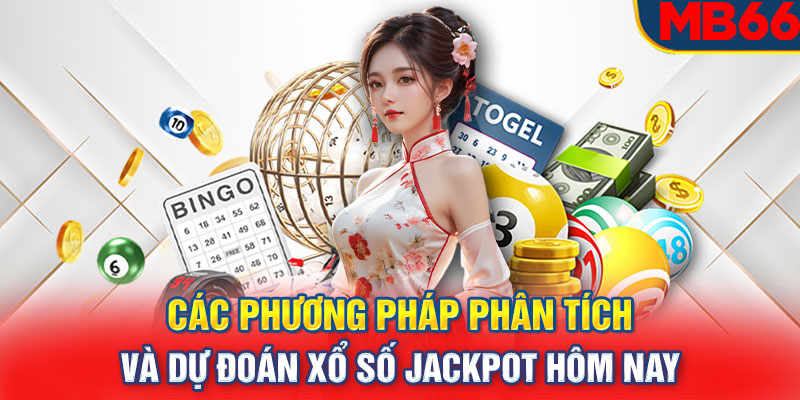 Các phương pháp phân tích và dự đoán xổ số jackpot hôm nay