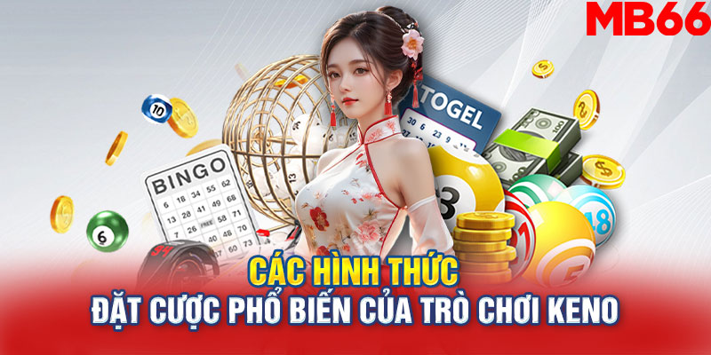 Các hình thức đặt cược phổ biến của trò chơi Keno