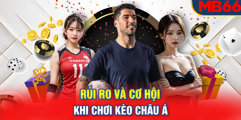 Rủi ro và cơ hội khi tham gia cá cược kèo Châu Á