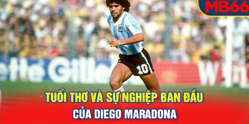 Tuổi thơ và sự nghiệp ban đầu của Diego Maradona